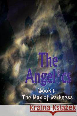 The Angelics: Book 1- The Day of Darkness Bell, Carl Lavon 9781410754028 Authorhouse - książka