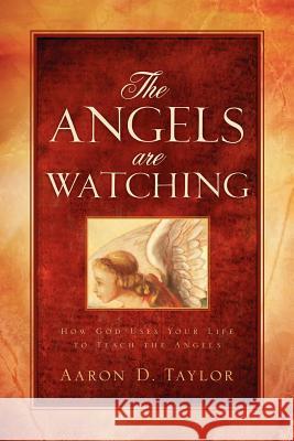 The Angels are Watching Taylor, Aaron D. 9781597814782 Xulon Press - książka