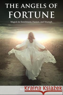 The Angels of Fortune: Magick for Enrichment, Passion, and Triumph Rose Manning 9781689112079 Independently Published - książka