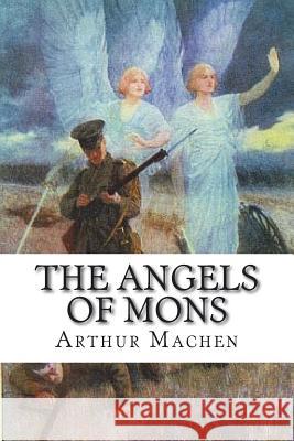 The Angels of Mons Arthur Machen 9781721244829 Createspace Independent Publishing Platform - książka