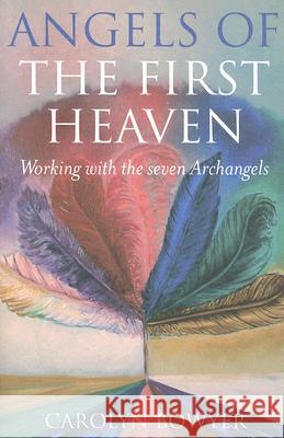 The Angels of the First Heaven: How to Work with the Seven Archangels Carolyn Gilbody Bowyer Nikki Julienne Isaac 9781846940156 O Books - książka