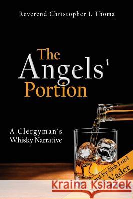 The Angels' Portion, Volume 1: A Clergyman's Whisky Narrative Rev Christopher Ian Thoma 9781511813419 Createspace - książka