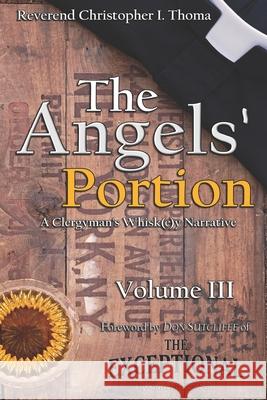 The Angels' Portion, Volume 3: A Clergyman's Whisk(e)y Narrative Thoma, Christopher Ian 9781975708603 Createspace Independent Publishing Platform - książka