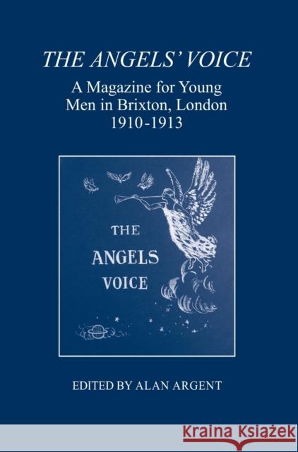 The Angels' Voice: A Magazine for Young Men in Brixton, London, 1910-1913 Alan Argent 9780900952579 Lincoln Record Society - książka