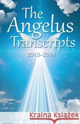 The Angelus Transcripts 2013-2104: New Edition Emrayel A'a Ra Iry A'a   9781645505181 Matchstick Literary - książka