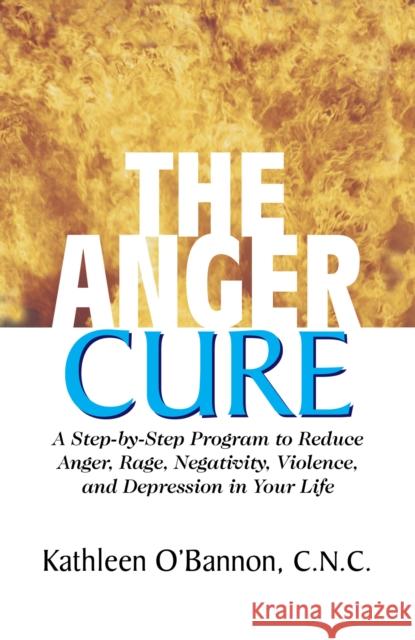 The Anger Cure: A Step-By-Step Program to Reduce Anger, Rage, Negativity, Violence, and Depression in Your Life  9781681627908 Basic Health Publications - książka