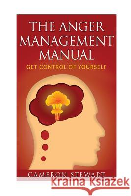 The Anger Management Manual: Get Control of Yourself Cameron Stewart 9781548099121 Createspace Independent Publishing Platform - książka