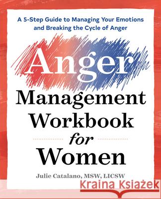 The Anger Management Workbook for Women: A 5-Step Guide to Managing Your Emotions and Breaking the Cycle of Anger Julie, MSW Licsw Catalano 9781939754721 Althea Press - książka