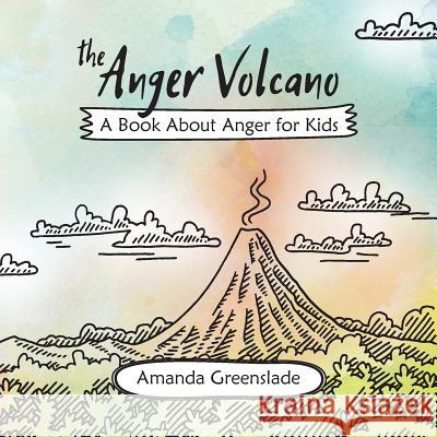 The Anger Volcano - A Book About Anger for Kids Greenslade, Amanda 9781925516623 Tigerace - książka