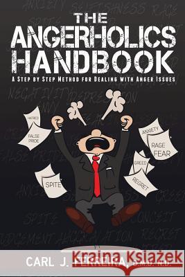 The Angerholics Handbook: A Step by Step Method for Dealing with Anger Issues D. M. D. N. D. Carl J. Ferreira 9781478758099 Outskirts Press - książka