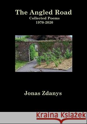 The Angled Road Collected Poems 1970-2020 Jonas Zdanys 9781942956761 Lamar University Press - książka