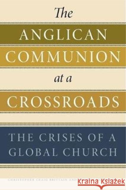 The Anglican Communion at a Crossroads: The Crises of a Global Church Christopher Craig Brittain Andrew McKinnon 9780271080901 Penn State University Press - książka