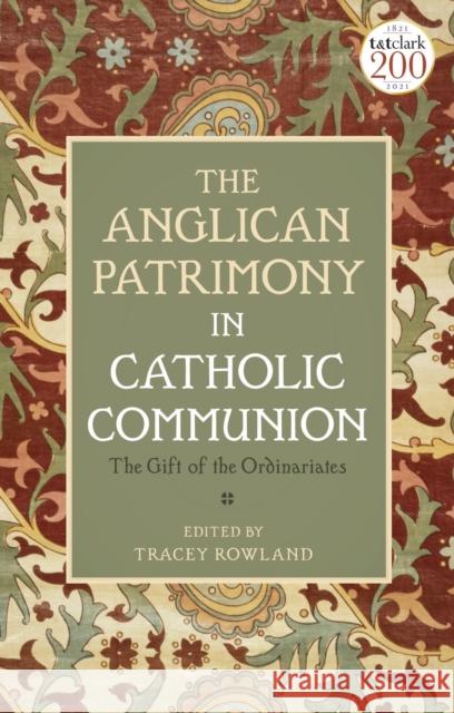 The Anglican Patrimony in Catholic Communion: The Gift of the Ordinariates Tracey Rowland Tracey Rowland 9780567700131 T&T Clark - książka