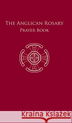 The Anglican Rosary: Prayer Book Haas, F. 9783945233085 St. Alcuin of York Anglican Publishers - książka