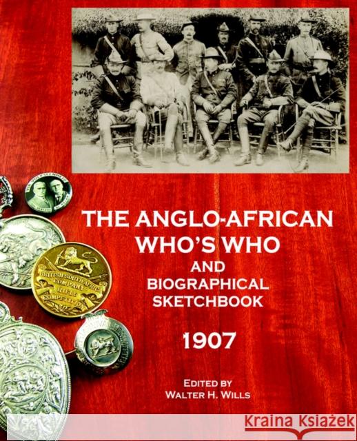 The Anglo-African Who's Who and Biographical Sketchbook, 1907 Walter H. Wills, David Saffery 9780955393631 Jeppestown Press - książka