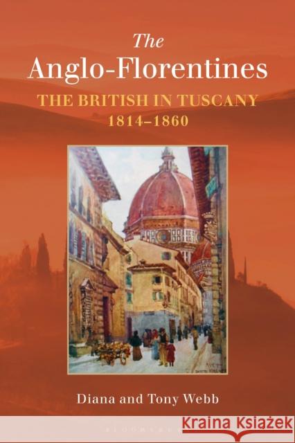 The Anglo-Florentines: The British in Tuscany, 1814-1860 Diana Webb Tony Webb 9781350133617 Bloomsbury Academic - książka