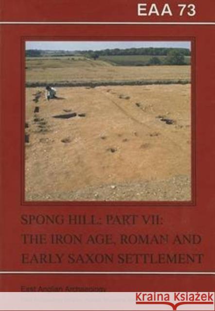 The Anglo-Saxon Cemetery at Spong Hill, Part 7: Iron Age, Roman and Early Saxon Settlement R. Rickett 9780905594163 East Anglian Archaeology - książka