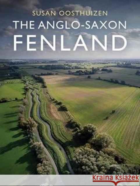 The Anglo-Saxon Fenland Susan Oosthuizen 9781911188087 Windgather Press - książka
