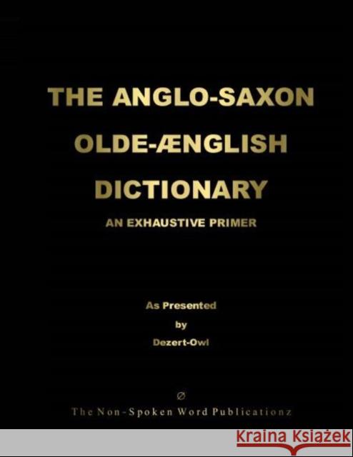 THE ANGLO-SAXON OLD-ENGLISH DICTIONARY [Colour Format] A Micah Hill Dezert-Owl 9781471618239 Lulu.com - książka