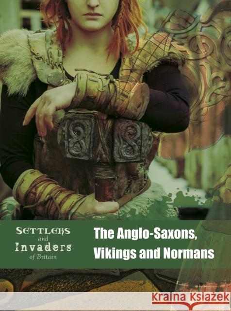 The Anglo-Saxons, Vikings and Normans Hubbard, Ben 9781474755047 Capstone Global Library Ltd - książka