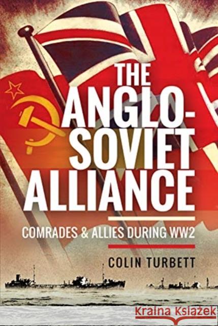 The Anglo-Soviet Alliance: Comrades and Allies During Ww2 Colin Turbett 9781526776587 Pen and Sword History - książka