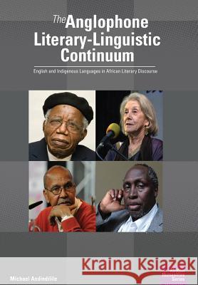 The Anglophone Literary-Linguistic Continuum: English and Indigenous Languages in African Literary Discourse Michael Andindilile 9781920033231 Nisc (Pty) Ltd - książka