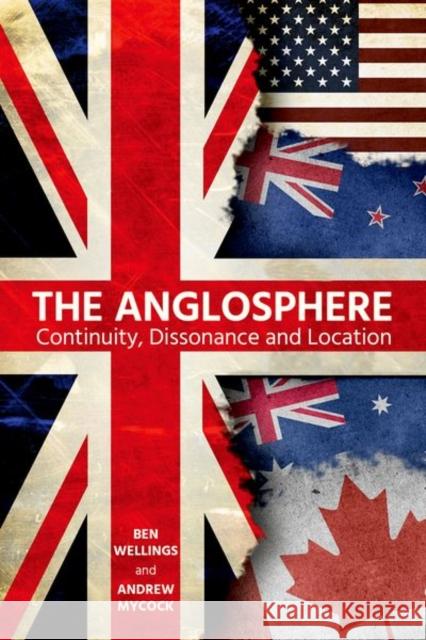 The Anglosphere: Continuity, Dissonance and Location Ben Wellings Andrew Mycock 9780197266618 Oxford University Press, USA - książka