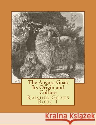 The Angora Goat: Its Origin and Culture: Raising Goats Book 1 John L. Hayes Jackson Chambers 9781530783144 Createspace Independent Publishing Platform - książka