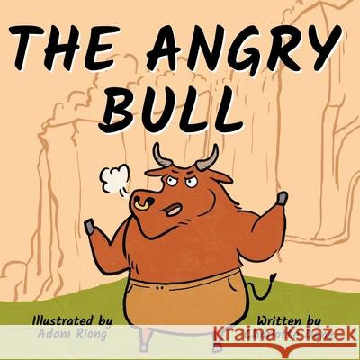 The Angry Bull: A Children's Book About Managing Emotions, Staying in Control, and Calmly Overcoming Obstacles Charlotte Dane 9781647431907 Pkcs Media, Inc. - książka