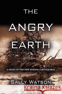 The Angry Earth: A Story of the New Madrid Earthquakes Watson, Sally 9781601459992 Booklocker.com - książka