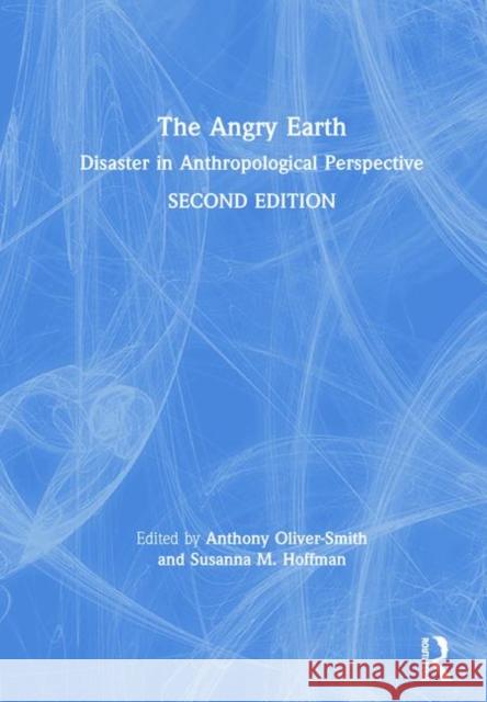The Angry Earth: Disaster in Anthropological Perspective Anthony Oliver-Smith Susanna M. Hoffman 9781138237834 Routledge - książka
