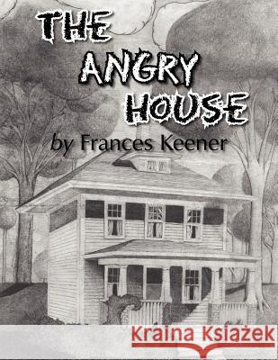 The Angry House Frances Keener 9781425930967 Authorhouse - książka