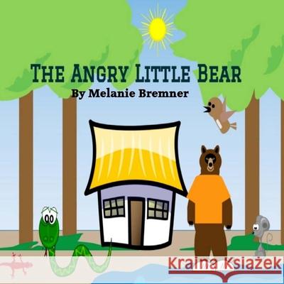 The Angry Little Bear Melanie Bremner 9781530028306 Createspace Independent Publishing Platform - książka