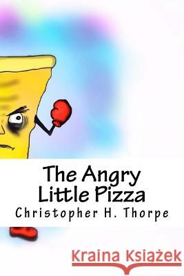 The Angry Little Pizza Christopher H. Thorpe 9781542800334 Createspace Independent Publishing Platform - książka