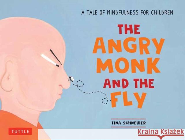 The Angry Monk and the Fly: A Tale of Mindfulness for Children Tina Schneider 9780804858663 Tuttle Publishing - książka