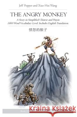 The Angry Monkey: A Story in Simplified Chinese and Pinyin, 1800 Word Vocabulary Level Jeff Pepper Xiao Hui Wang 9781952601675 Imagin8 LLC - książka