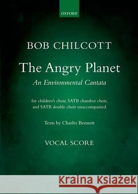 The Angry Planet: An Environmental Cantata Bob Chilcott   9780193409828 Oxford University Press - książka