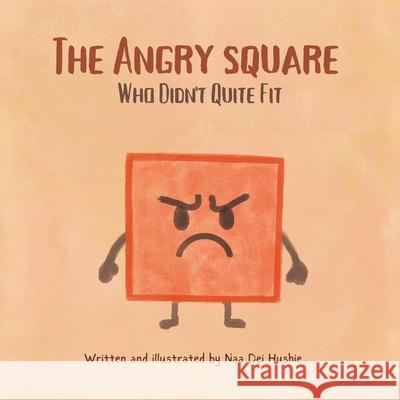 The Angry Square: Who Didn't Quite Fit Naa Dei Hushie 9781834181844 Tellwell Talent - książka