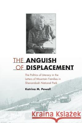 The Anguish of Displacement: The Politics of Literacy in the Letters of Mountain Families in Shenandoah National Park Katrina Powell 9780813936727 University of Virginia Press - książka