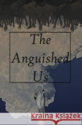 The Anguished Us MS Latisha K. Khorana 9781545436875 Createspace Independent Publishing Platform - książka