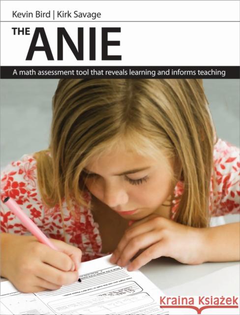 The Anie: A Math Assessment Tool That Reveals Learning and Informs Teaching Kevin Bird Kirk Savage 9781551382968 Pembroke Publishers - książka
