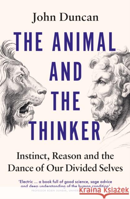 The Animal and the Thinker: Instinct, Reason and the Dance of Our Divided Selves John Duncan 9780753560921 Ebury Publishing - książka