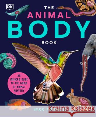 The Animal Body Book: An Insider's Guide to the World of Animal Anatomy Jess French 9780744098198 DK Publishing (Dorling Kindersley) - książka