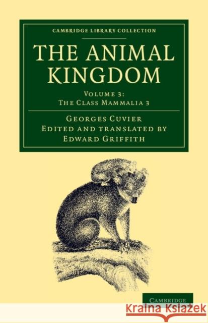 The Animal Kingdom: Arranged in Conformity with its Organization Georges Cuvier, Edward Griffith 9781108049566 Cambridge University Press - książka