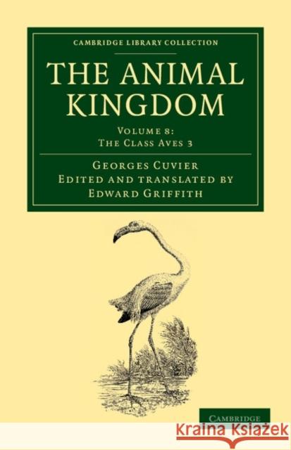 The Animal Kingdom: Arranged in Conformity with its Organization Georges Cuvier, Edward Griffith 9781108049610 Cambridge University Press - książka