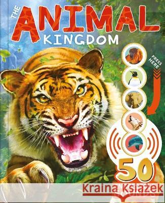 The Animal Kingdom: With 50 Incredible Sounds! Igloobooks 9781803684475 Igloo Books - książka