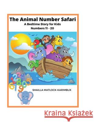 The Animal Number Safari: Numbers 11 - 20 Shailla Matlock-Karimbux 9781716204081 Lulu.com - książka