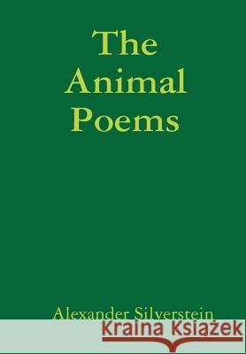 The Animal Poems Alexander Silverstein 9781304760890 Lulu.com - książka