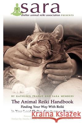 The Animal Reiki Handbook - Finding Your Way With Reiki in Your Local Shelter, Sanctuary or Rescue Kathleen Prasad 9780578018225 Shelter Animal Reiki Association - książka