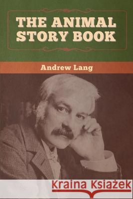 The Animal Story Book Andrew Lang 9781647995621 Bibliotech Press - książka